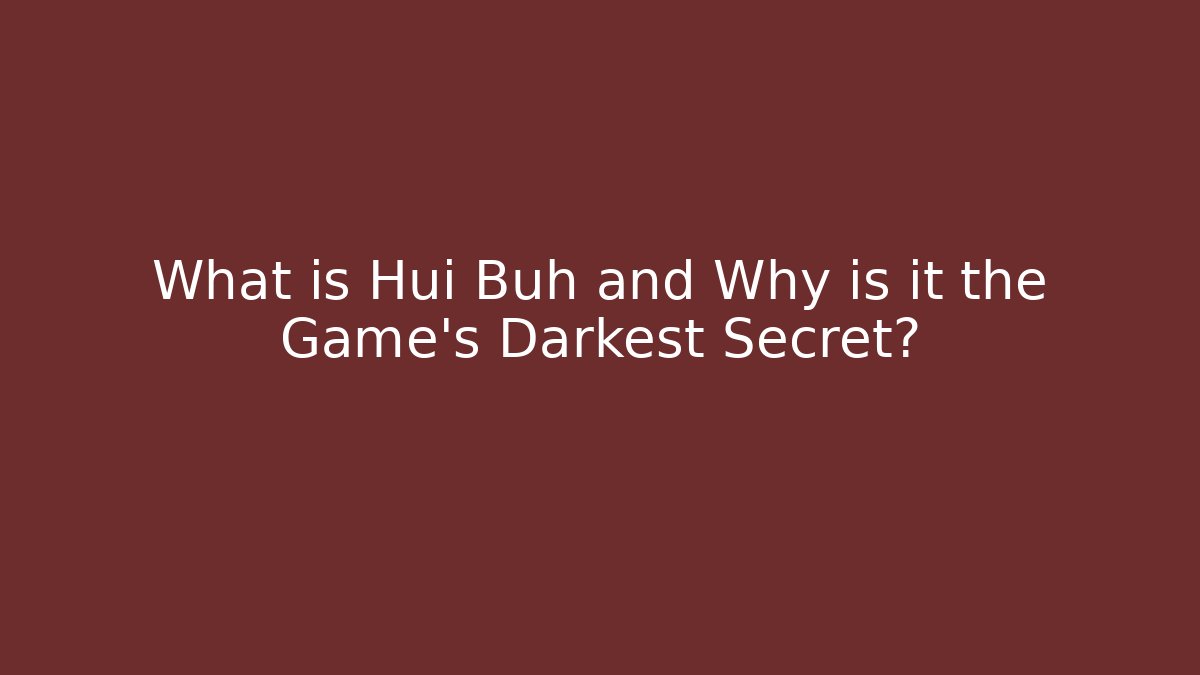 What is Hui Buh and Why is it the Game's Darkest Secret?