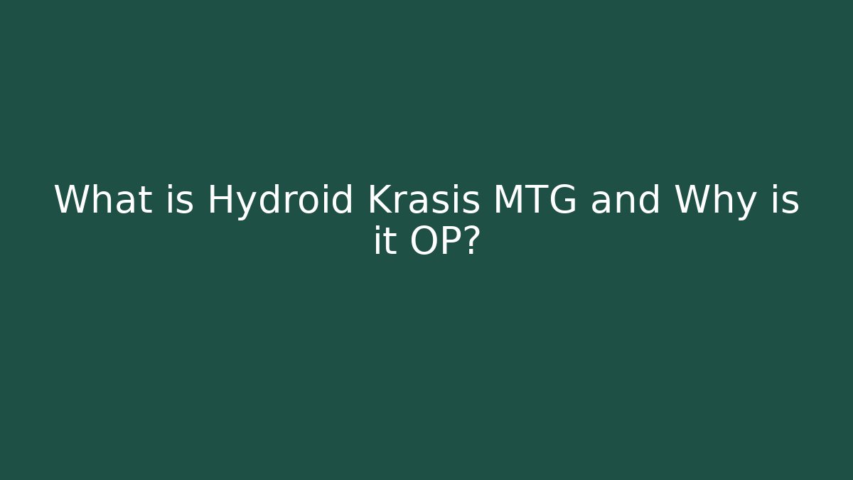 What is Hydroid Krasis MTG and Why is it OP?
