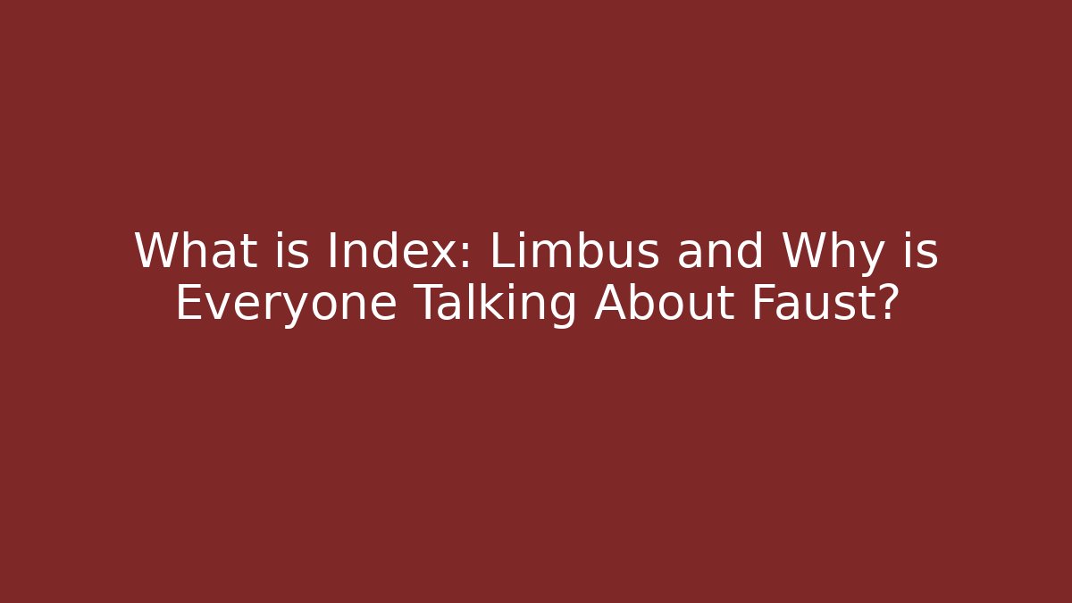 What is Index: Limbus and Why is Everyone Talking About Faust?