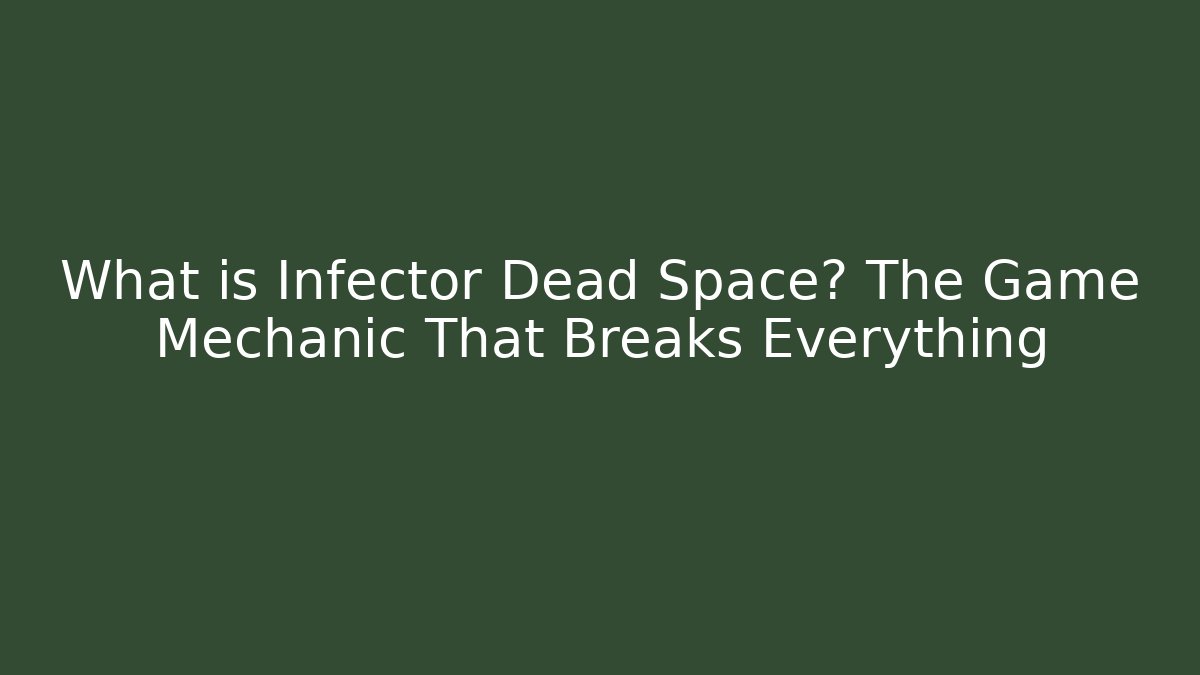 What is Infector Dead Space? The Game Mechanic That Breaks Everything