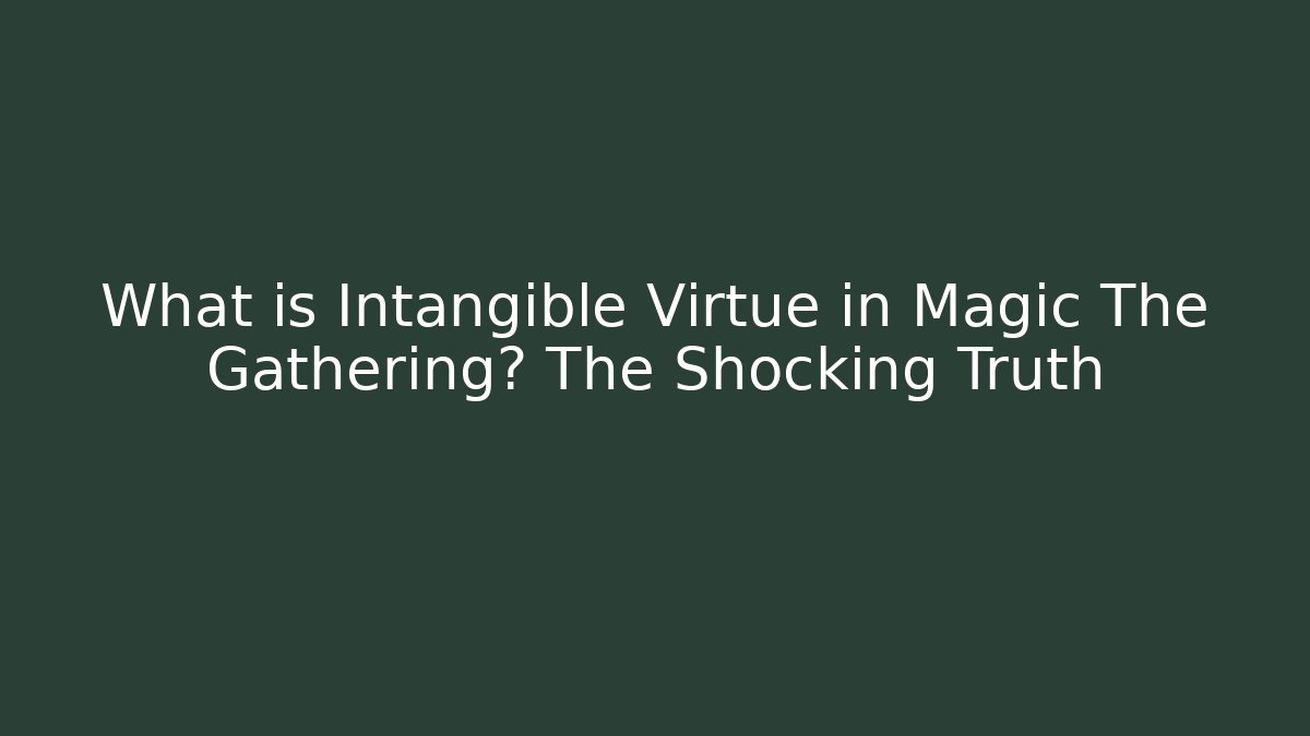 What is Intangible Virtue in Magic The Gathering? The Shocking Truth