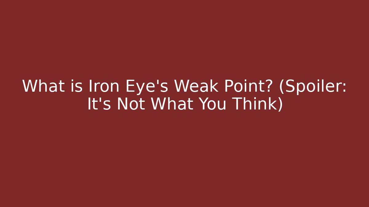 What is Iron Eye's Weak Point? (Spoiler: It's Not What You Think)
