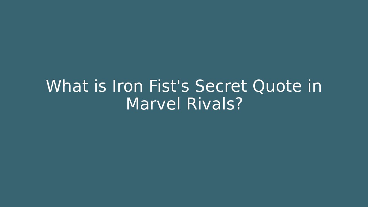 What is Iron Fist's Secret Quote in Marvel Rivals?