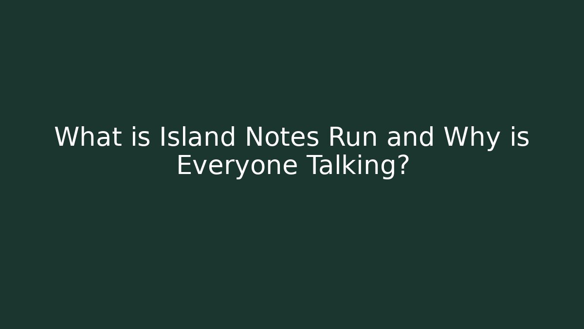 What is Island Notes Run and Why is Everyone Talking?