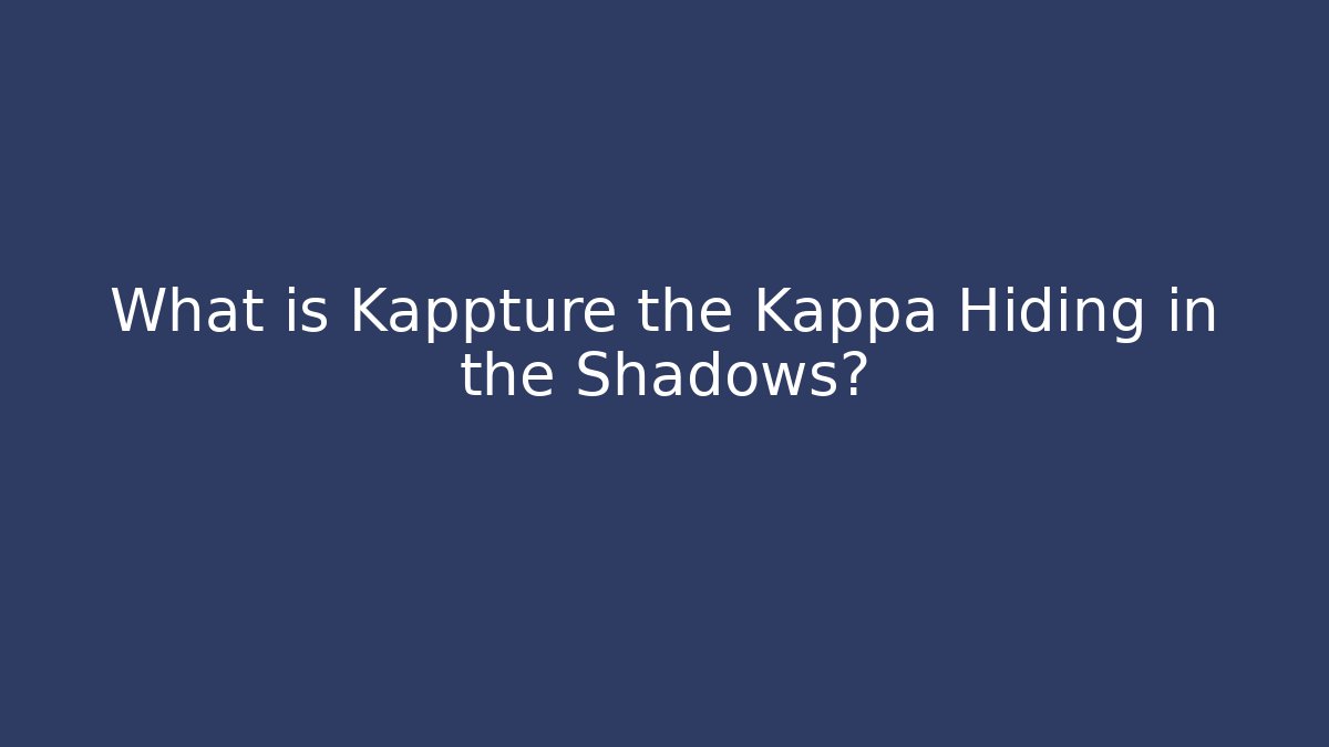 What is Kappture the Kappa Hiding in the Shadows? - Critter Realm