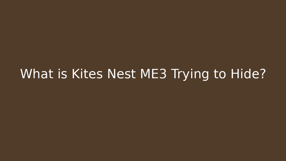 What is Kites Nest ME3 Trying to Hide? - Critter Realm