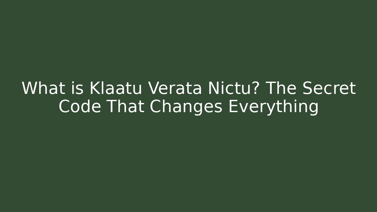 What is Klaatu Verata Nictu? The Secret Code That Changes Everything