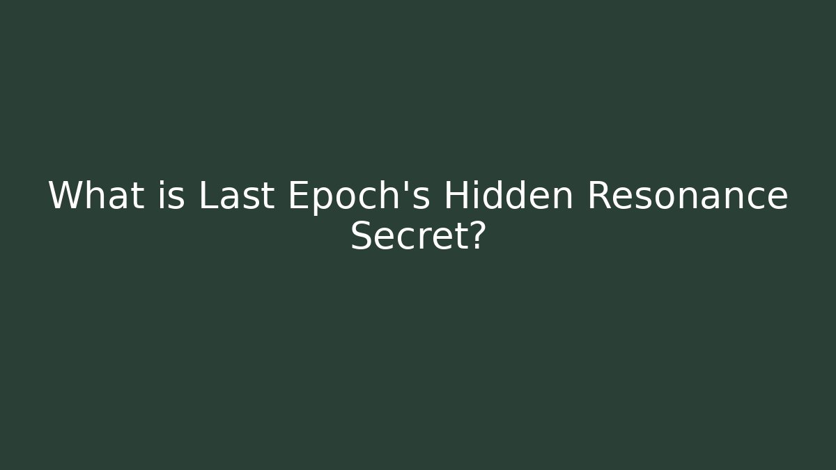 What is Last Epoch's Hidden Resonance Secret?