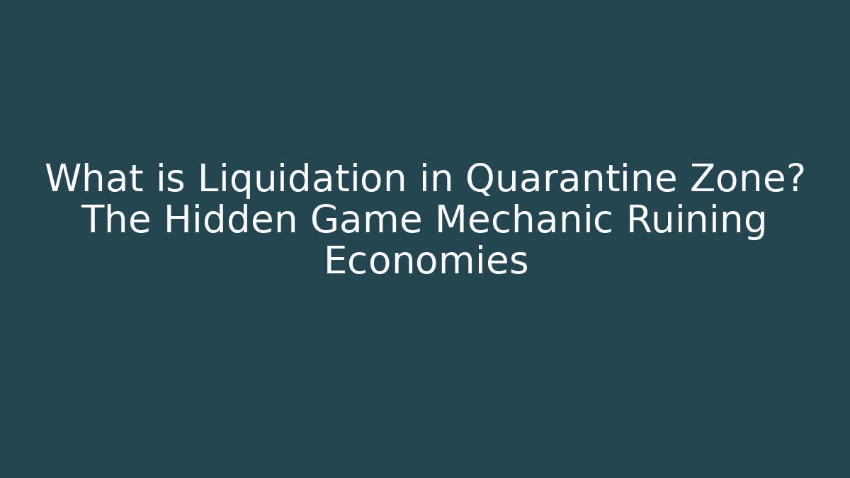 What is Liquidation in Quarantine Zone? The Hidden Game Mechanic Ruining Economies