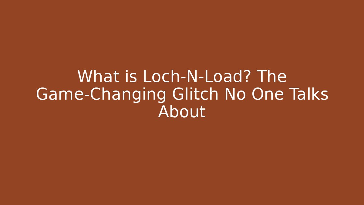 What is Loch-N-Load? The Game-Changing Glitch No One Talks About