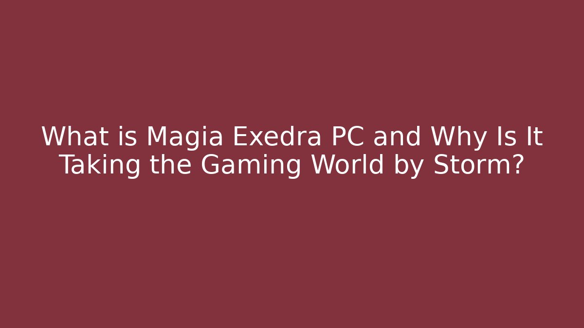 What is Magia Exedra PC and Why Is It Taking the Gaming World by Storm?