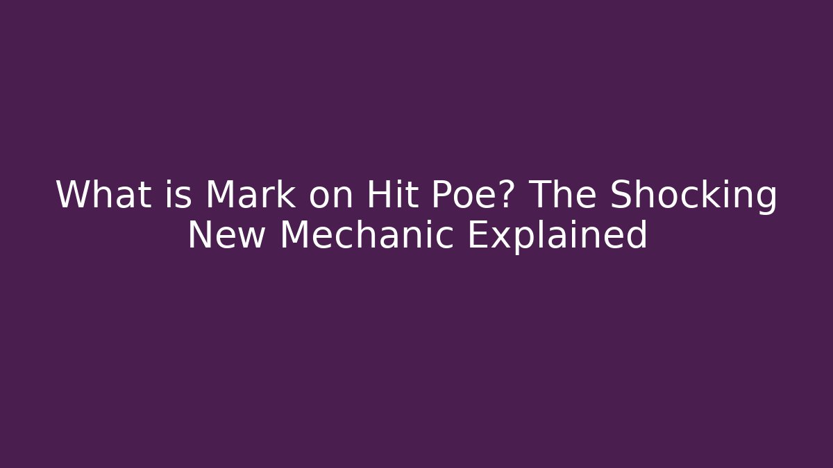 What is Mark on Hit Poe? The Shocking New Mechanic Explained