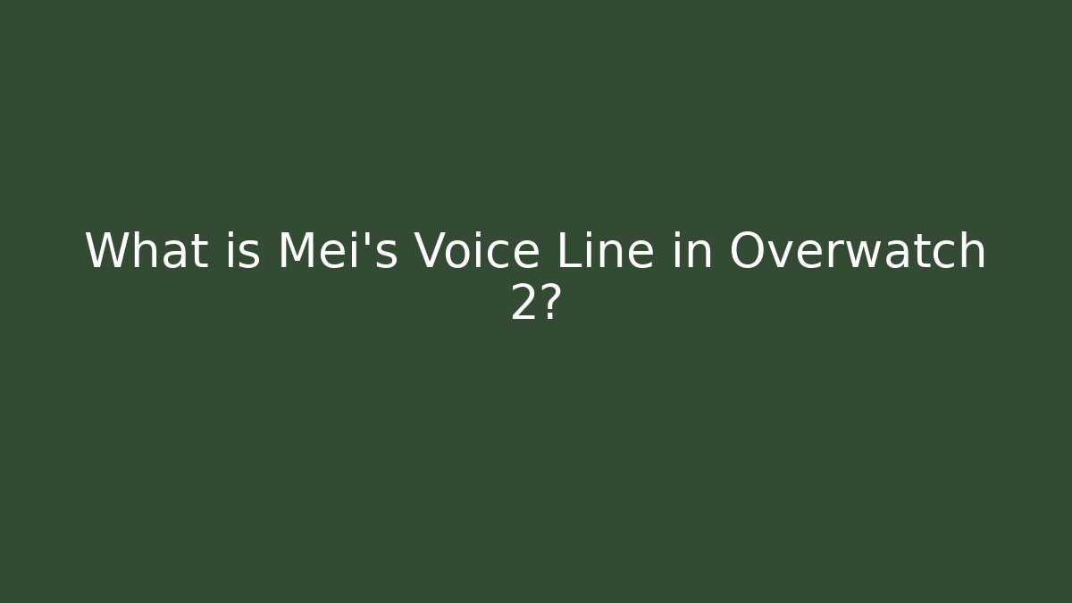What is Mei's Voice Line in Overwatch 2?