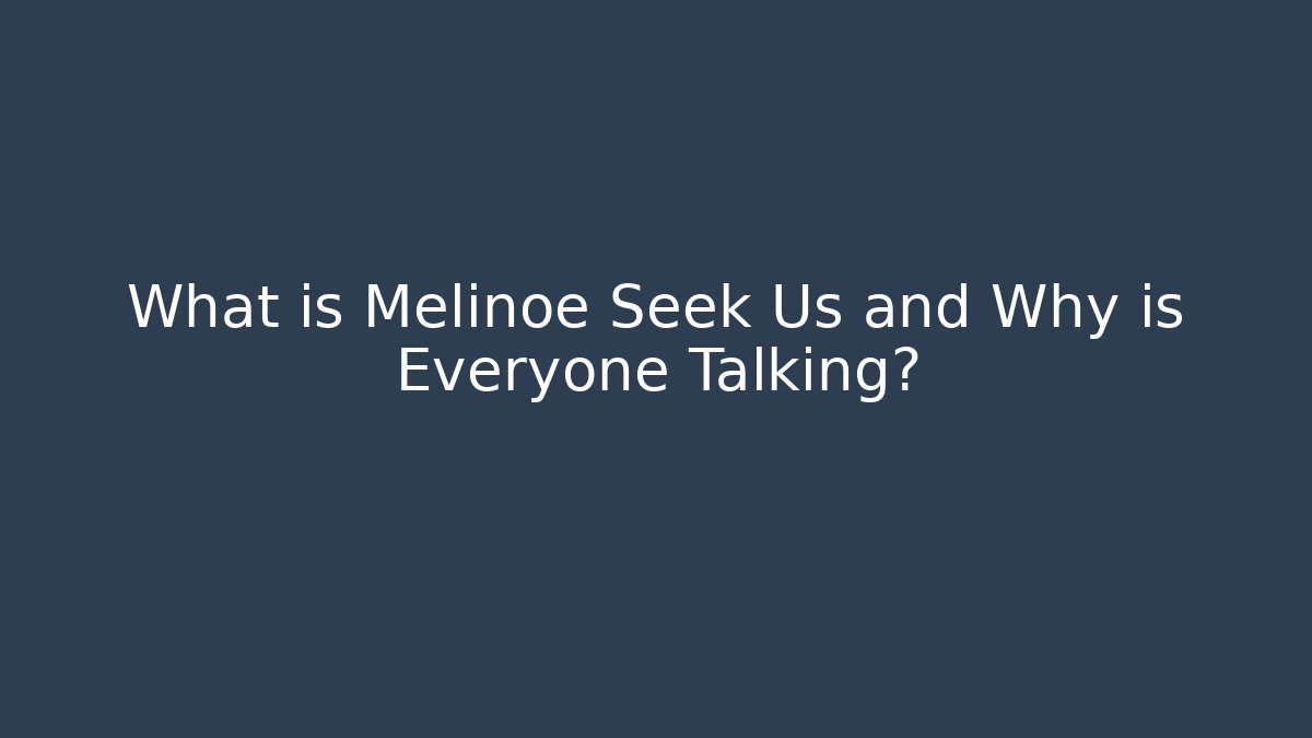 What is Melinoe Seek Us and Why is Everyone Talking?