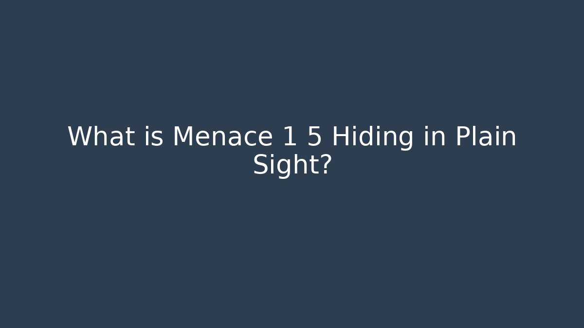 What is Menace 1 5 Hiding in Plain Sight? - Critter Realm