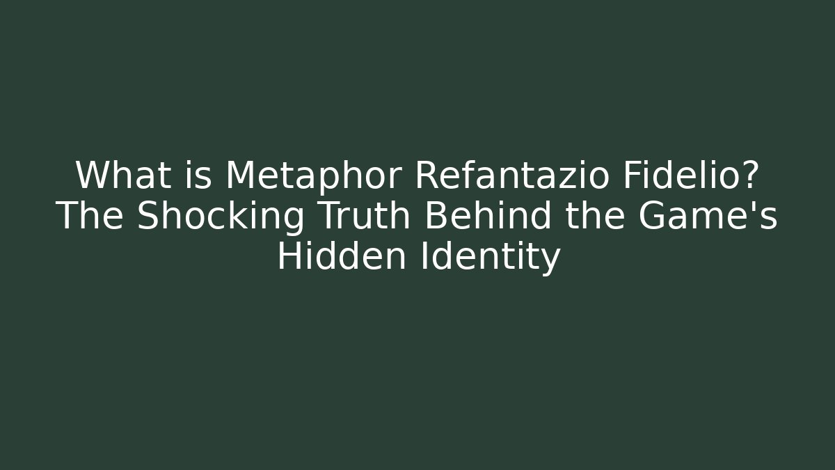 What is Metaphor Refantazio Fidelio? The Shocking Truth Behind the Game’s Hidden Identity