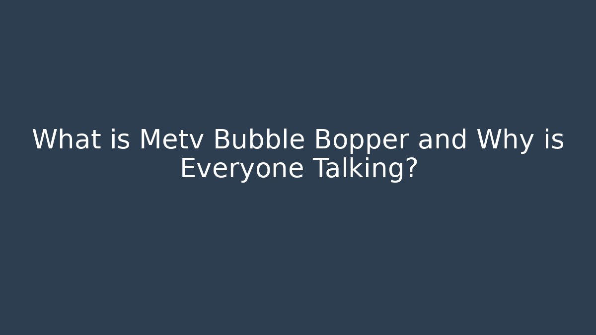 What is Metv Bubble Bopper and Why is Everyone Talking?