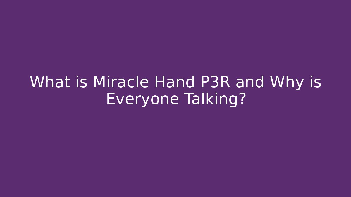 What is Miracle Hand P3R and Why is Everyone Talking?