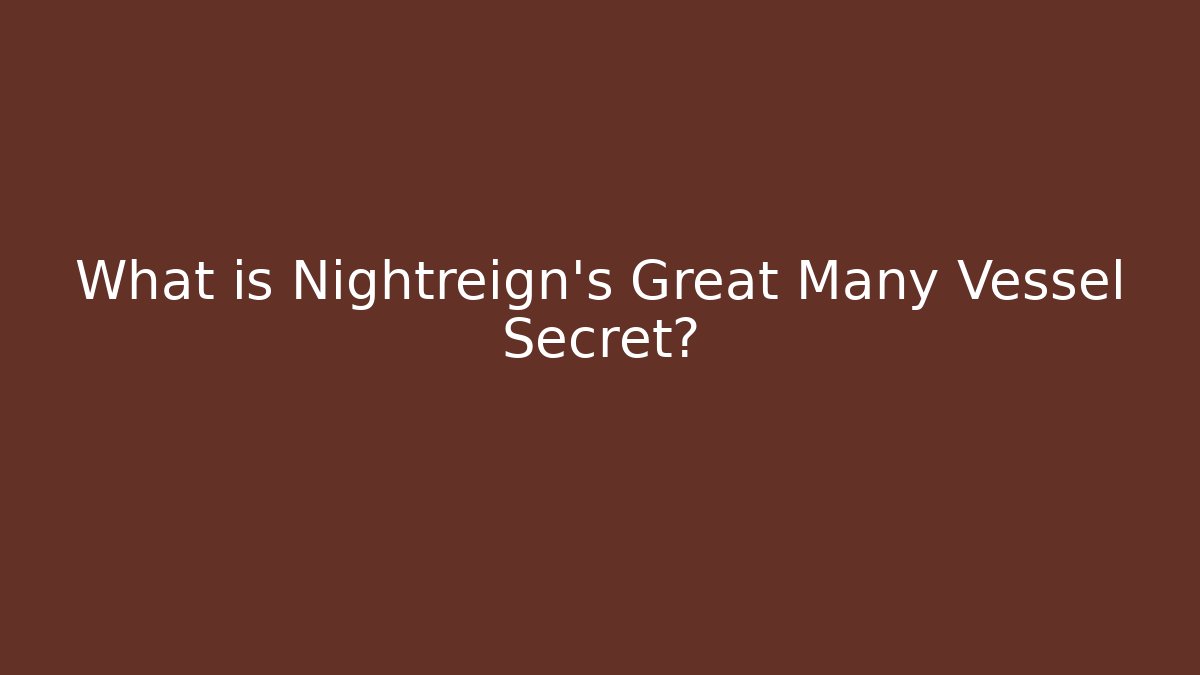 What is Nightreign's Great Many Vessel Secret?