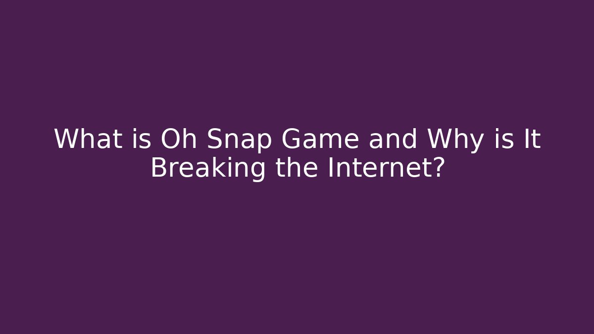 What is Oh Snap Game and Why is It Breaking the Internet? - Critter Realm