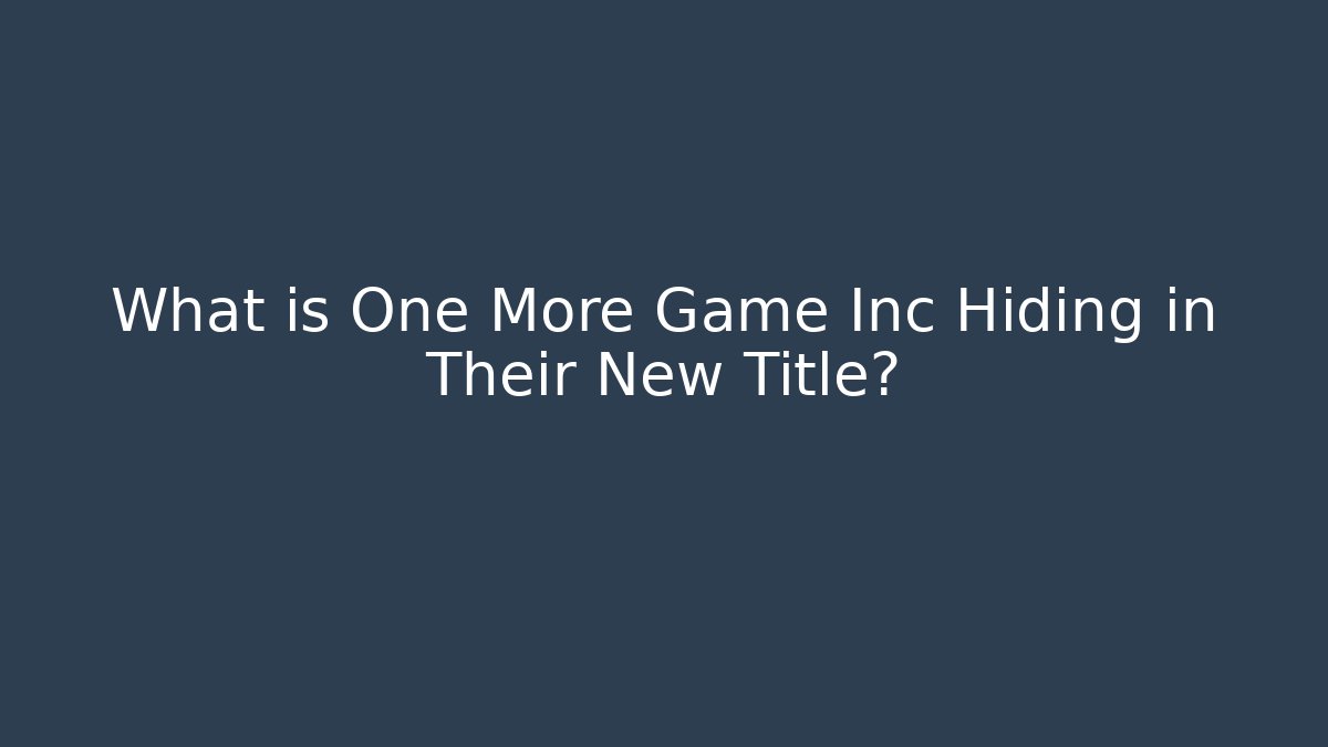 What is One More Game Inc Hiding in Their New Title?