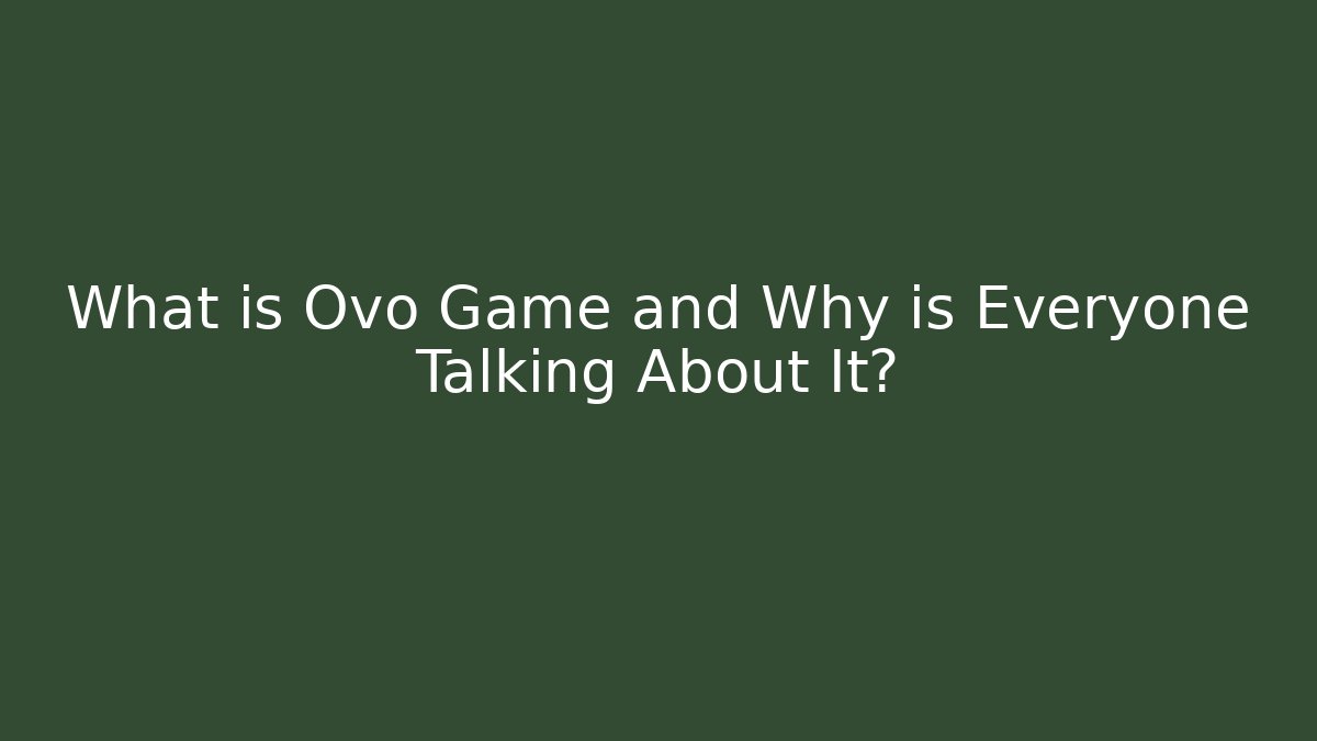 What is Ovo Game and Why is Everyone Talking About It?