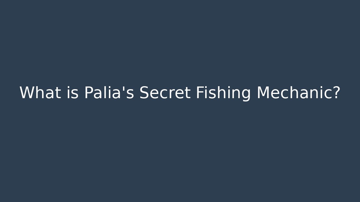 What is Palia's Secret Fishing Mechanic?
