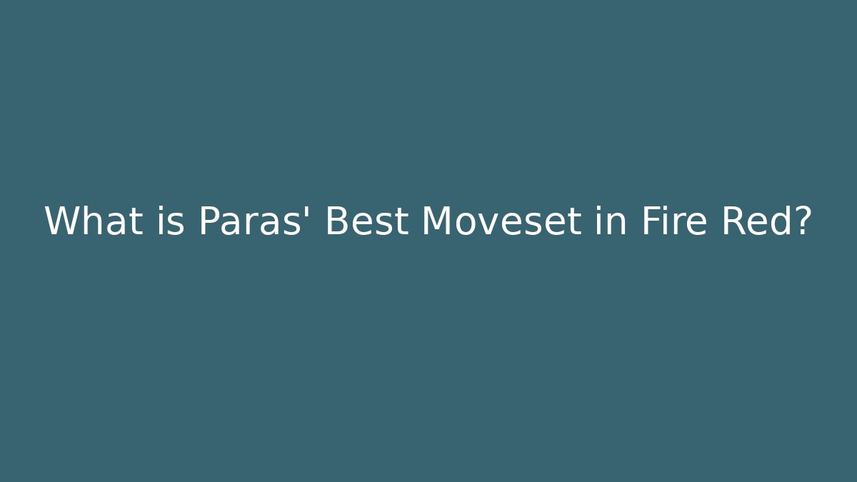 What is Paras' Best Moveset in Fire Red?