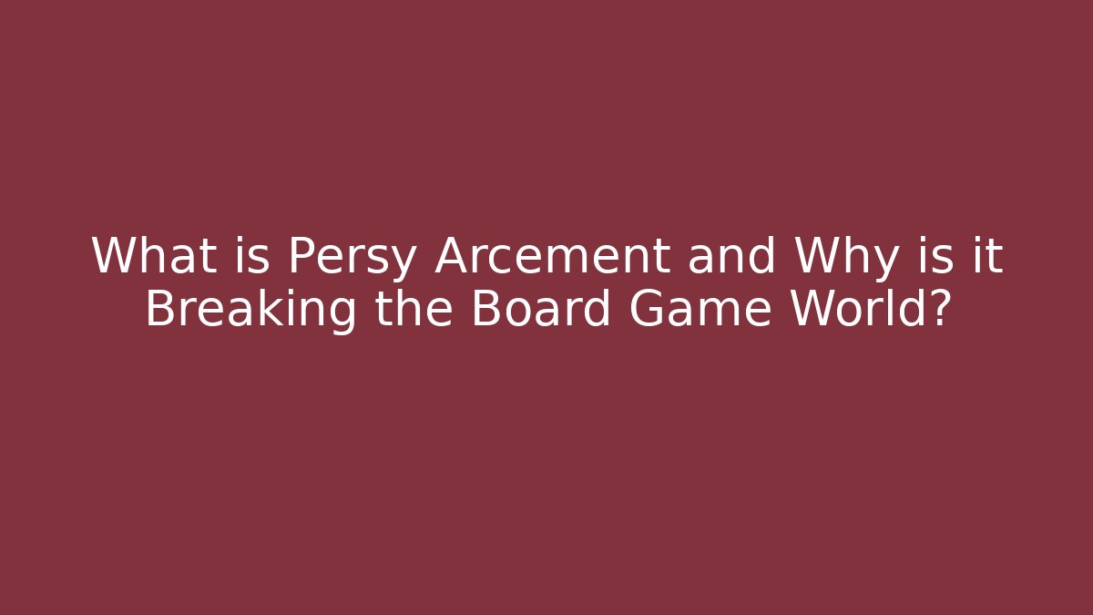 What is Persy Arcement and Why is it Breaking the Board Game World?