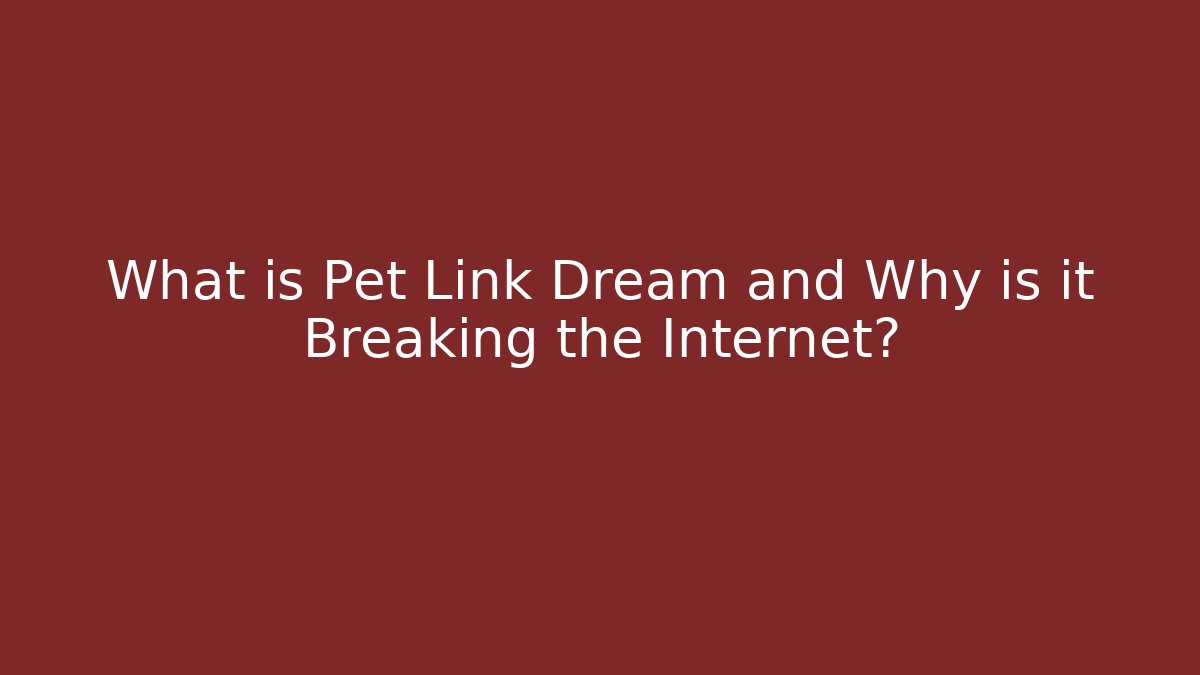 What is Pet Link Dream and Why is it Breaking the Internet?