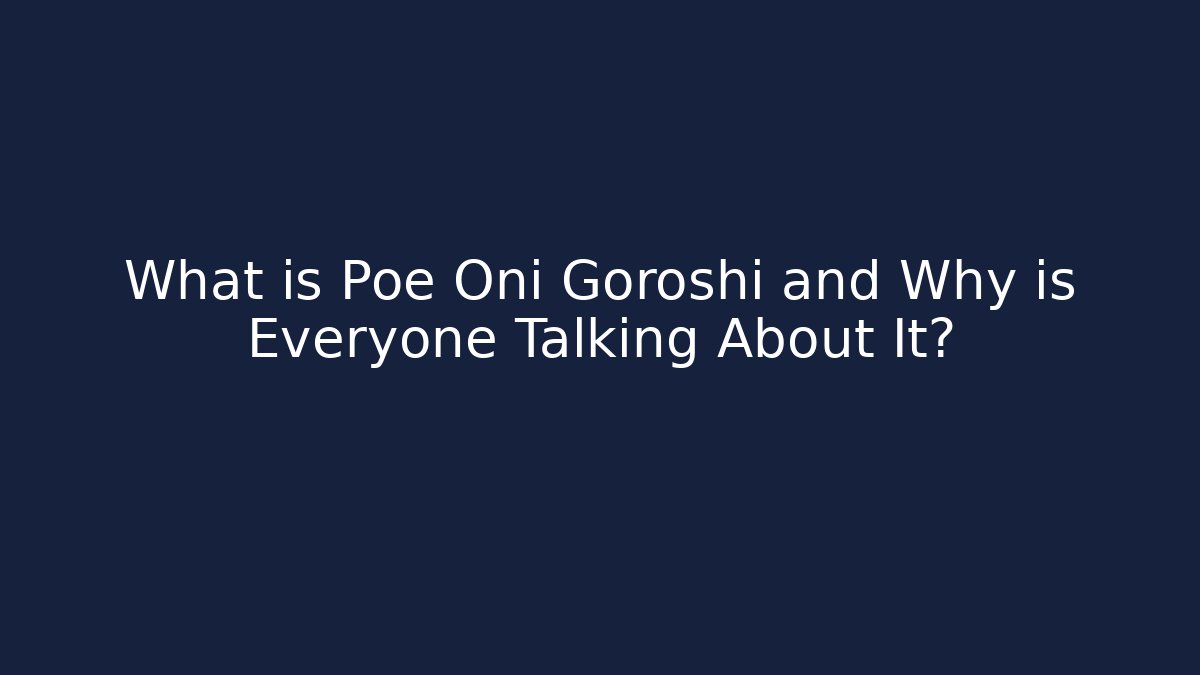 What is Poe Oni Goroshi and Why is Everyone Talking About It? - Critter Realm