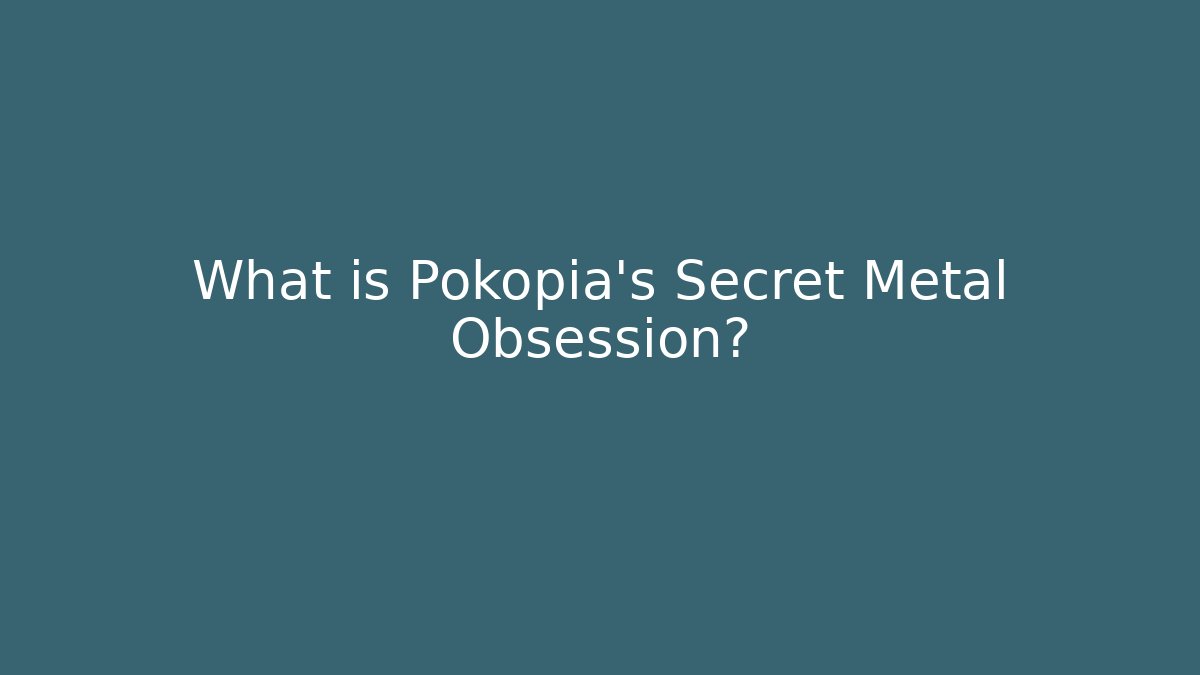 What is Pokopia's Secret Metal Obsession?