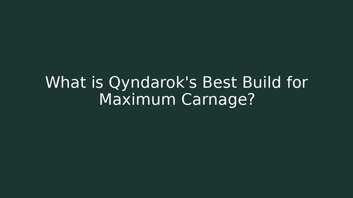What is Qyndarok's Best Build for Maximum Carnage?