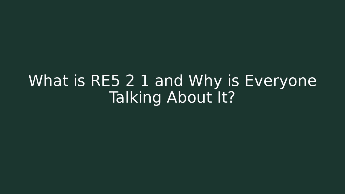 What is RE5 2 1 and Why is Everyone Talking About It? - Critter Realm