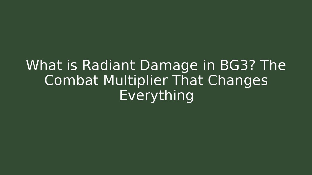 What is Radiant Damage in BG3? The Combat Multiplier That Changes Everything