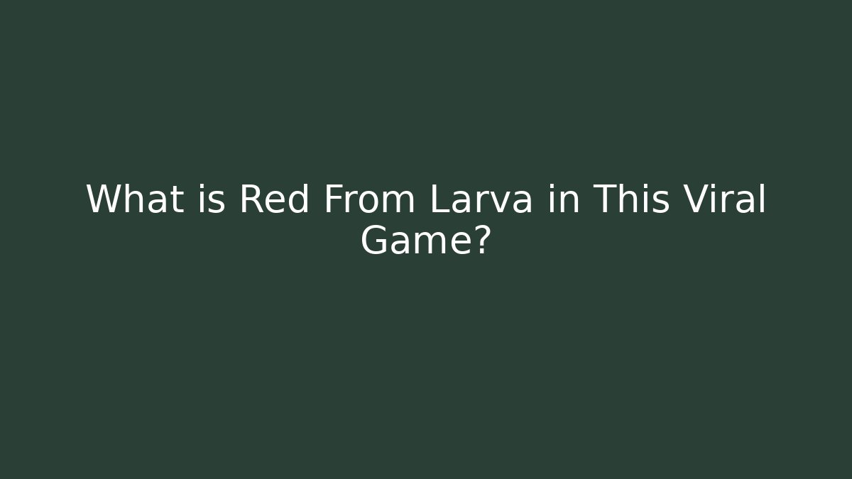 What is Red From Larva in This Viral Game?
