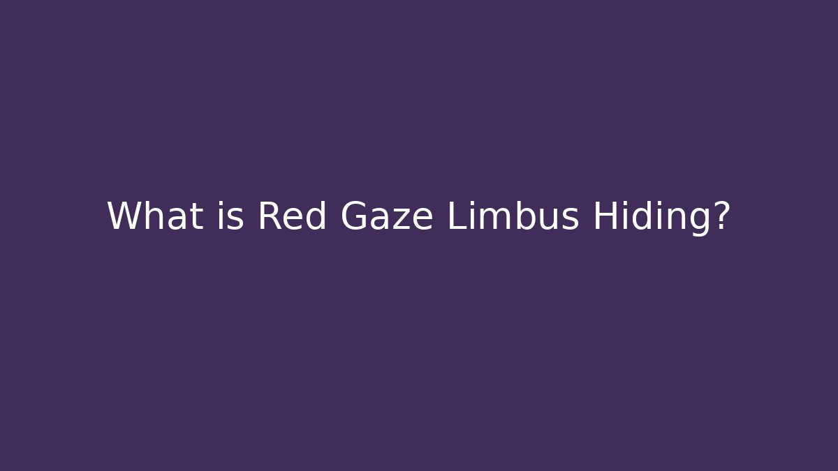 What is Red Gaze Limbus Hiding?