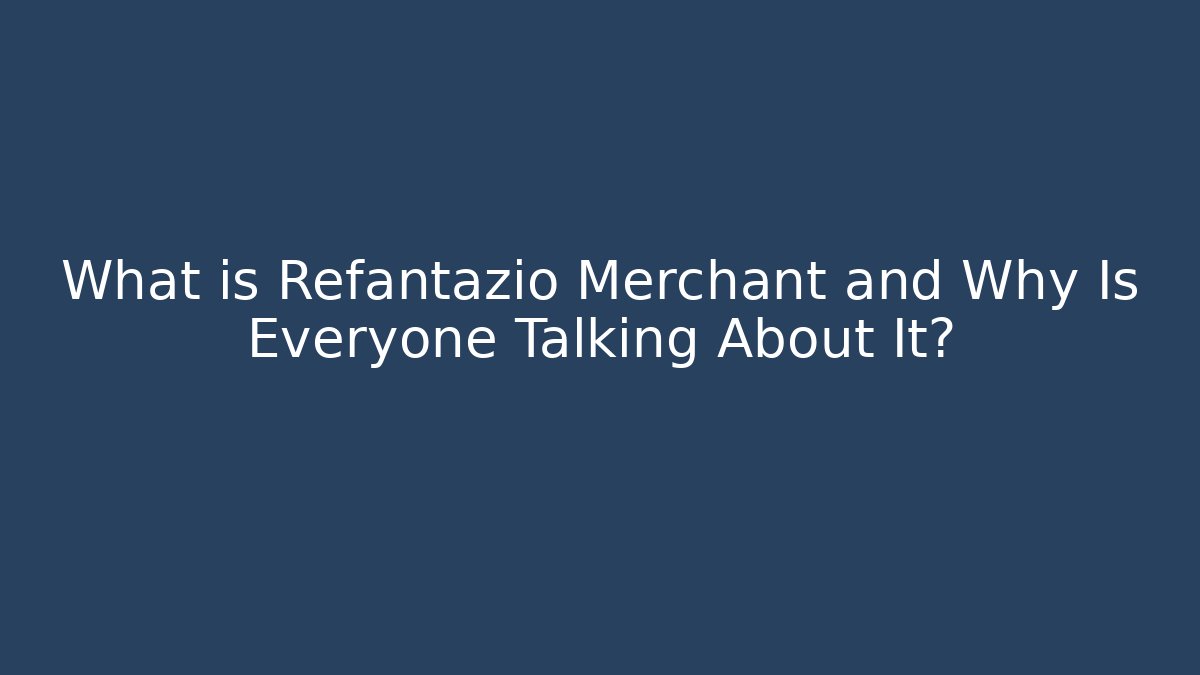 What is Refantazio Merchant and Why Is Everyone Talking About It?