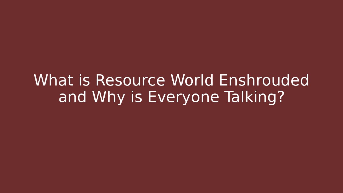 What is Resource World Enshrouded and Why is Everyone Talking?