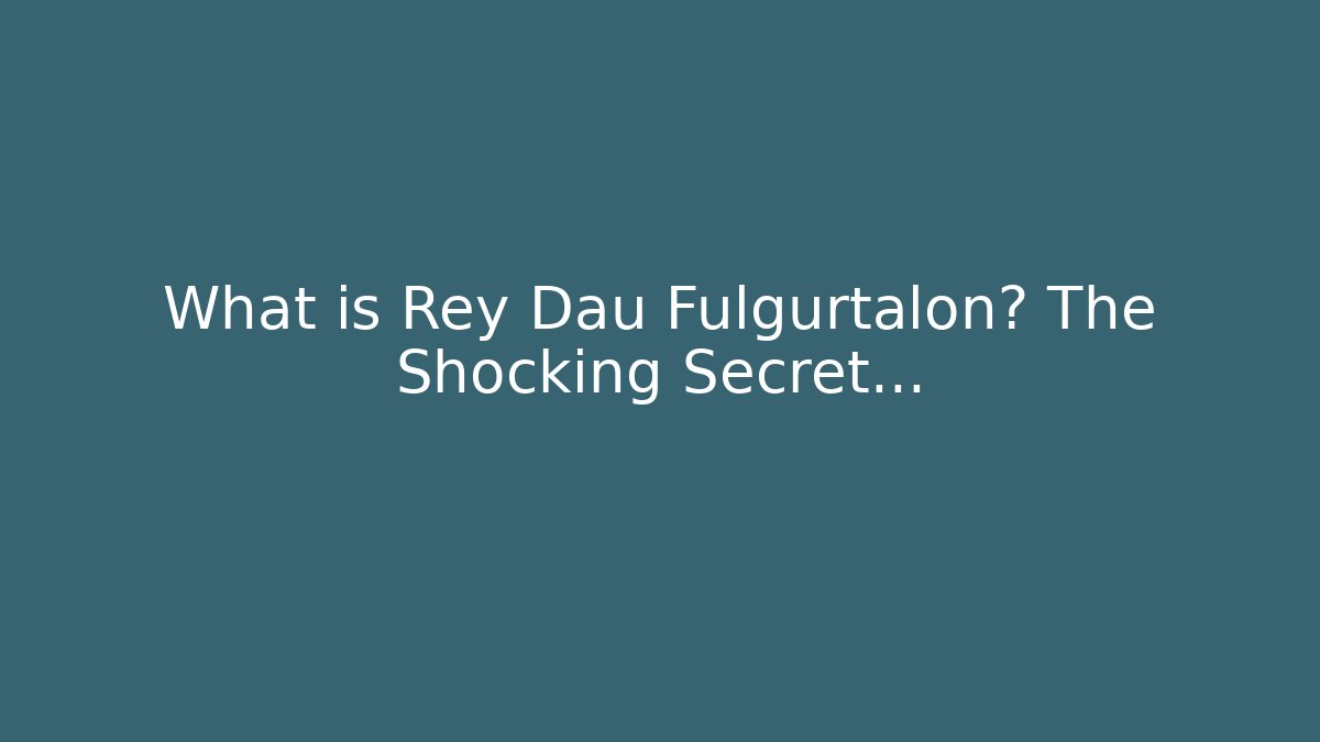 What is Rey Dau Fulgurtalon? The Shocking Secret... - Critter Realm