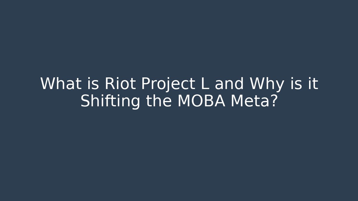 What is Riot Project L and Why is it Shifting the MOBA Meta? - Critter Realm