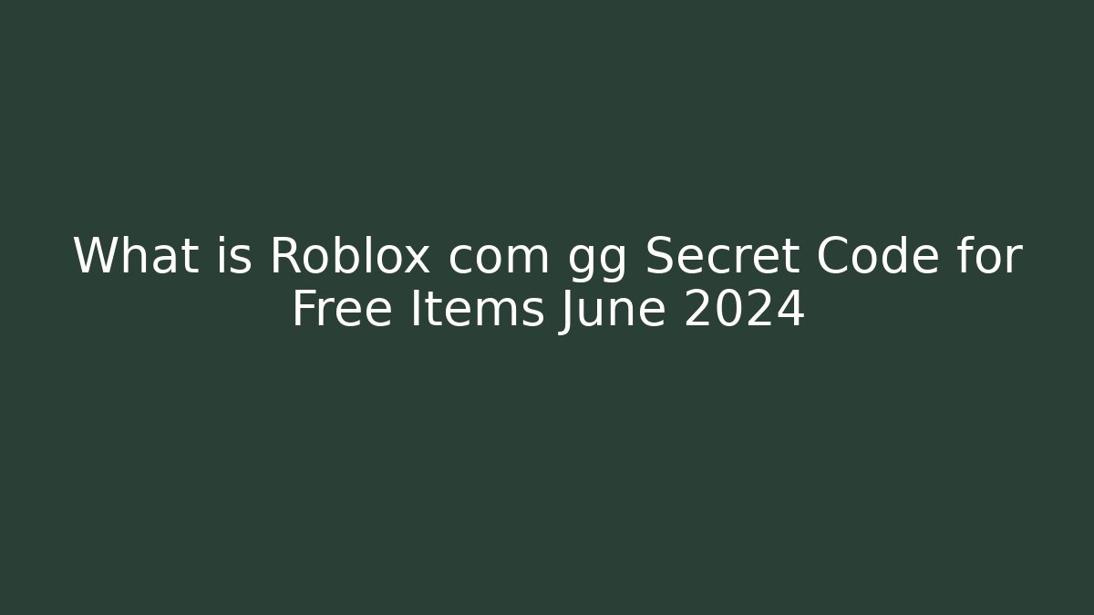 What is Roblox com gg Secret Code for Free Items June 2024 - Critter Realm