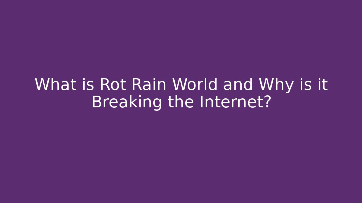 What is Rot Rain World and Why is it Breaking the Internet?