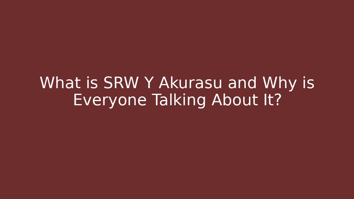 What is SRW Y Akurasu and Why is Everyone Talking About It?
