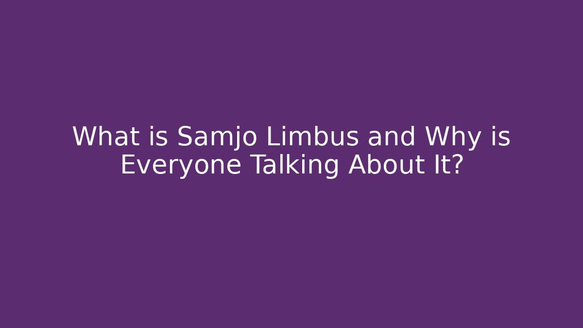 What is Samjo Limbus and Why is Everyone Talking About It?