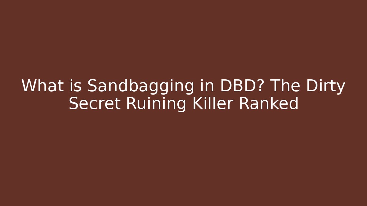 What is Sandbagging in DBD? The Dirty Secret Ruining Killer Ranked