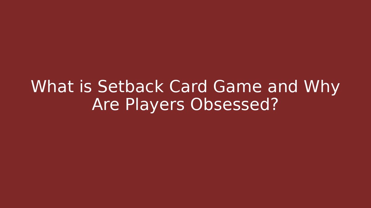 What is Setback Card Game and Why Are Players Obsessed?