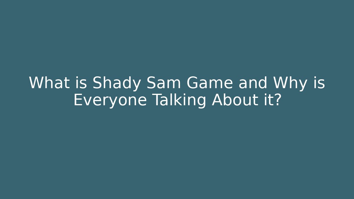 What is Shady Sam Game and Why is Everyone Talking About it?