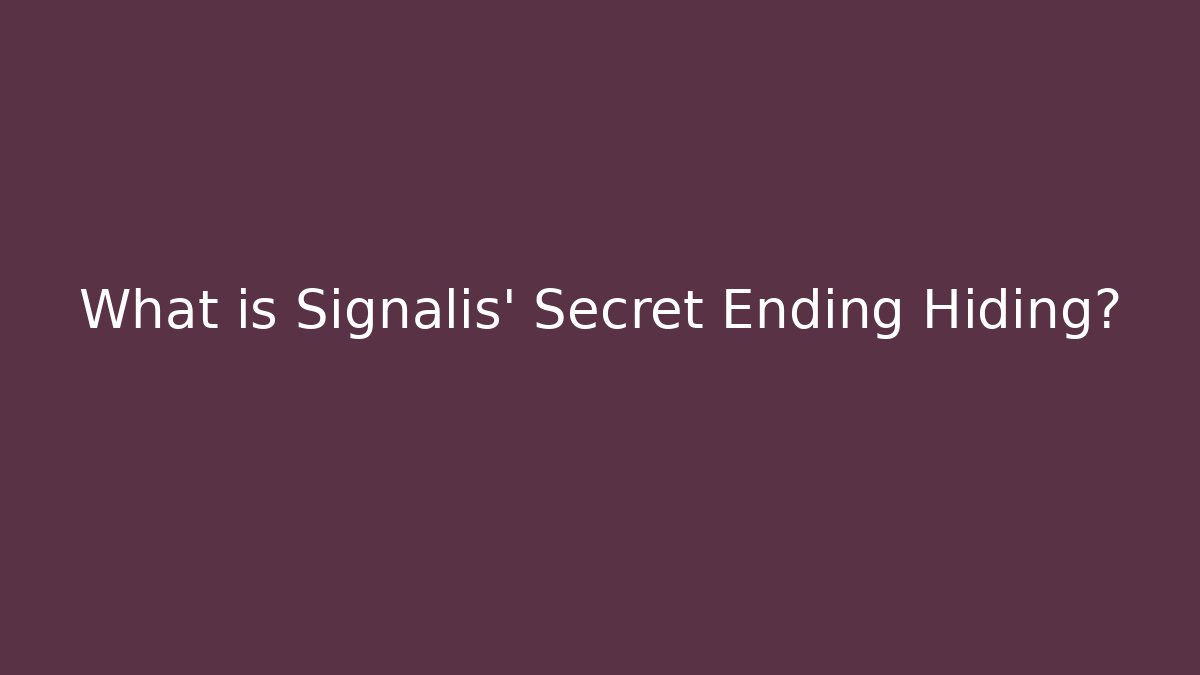 What is Signalis' Secret Ending Hiding?