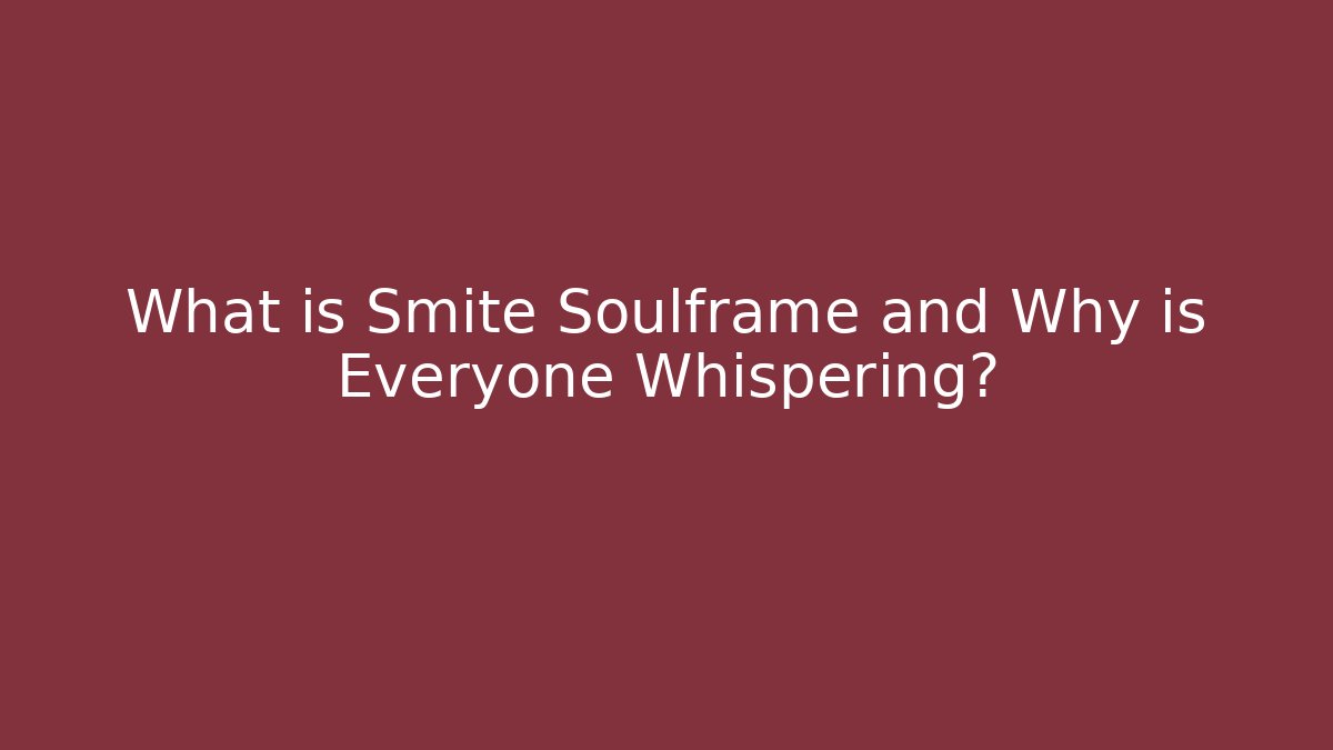 What is Smite Soulframe and Why is Everyone Whispering?
